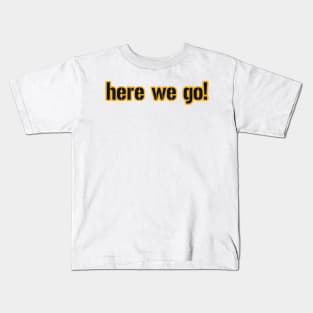 Here We Go Pittsburgh! Kids T-Shirt